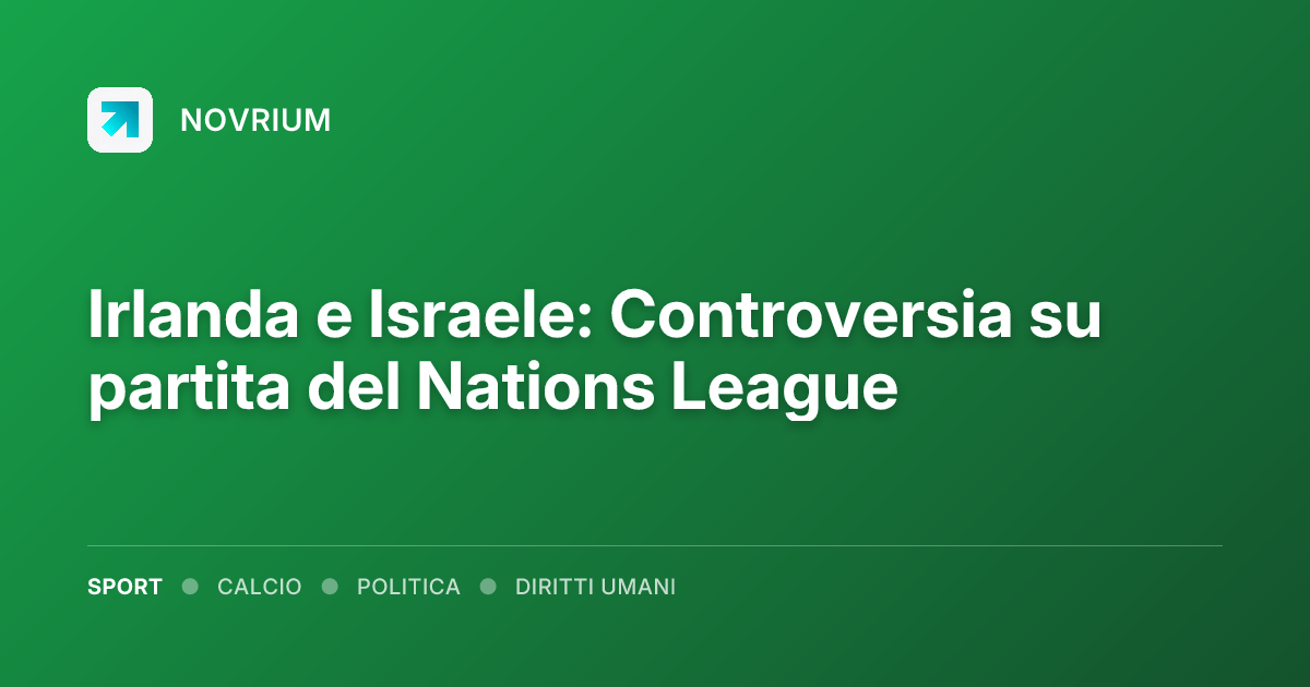 Irlanda e Israele: Controversia su partita del Nations League