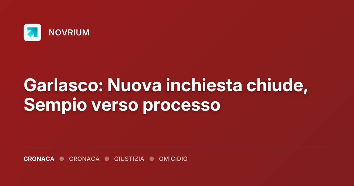 Garlasco: Nuova inchiesta chiude, Sempio verso processo
