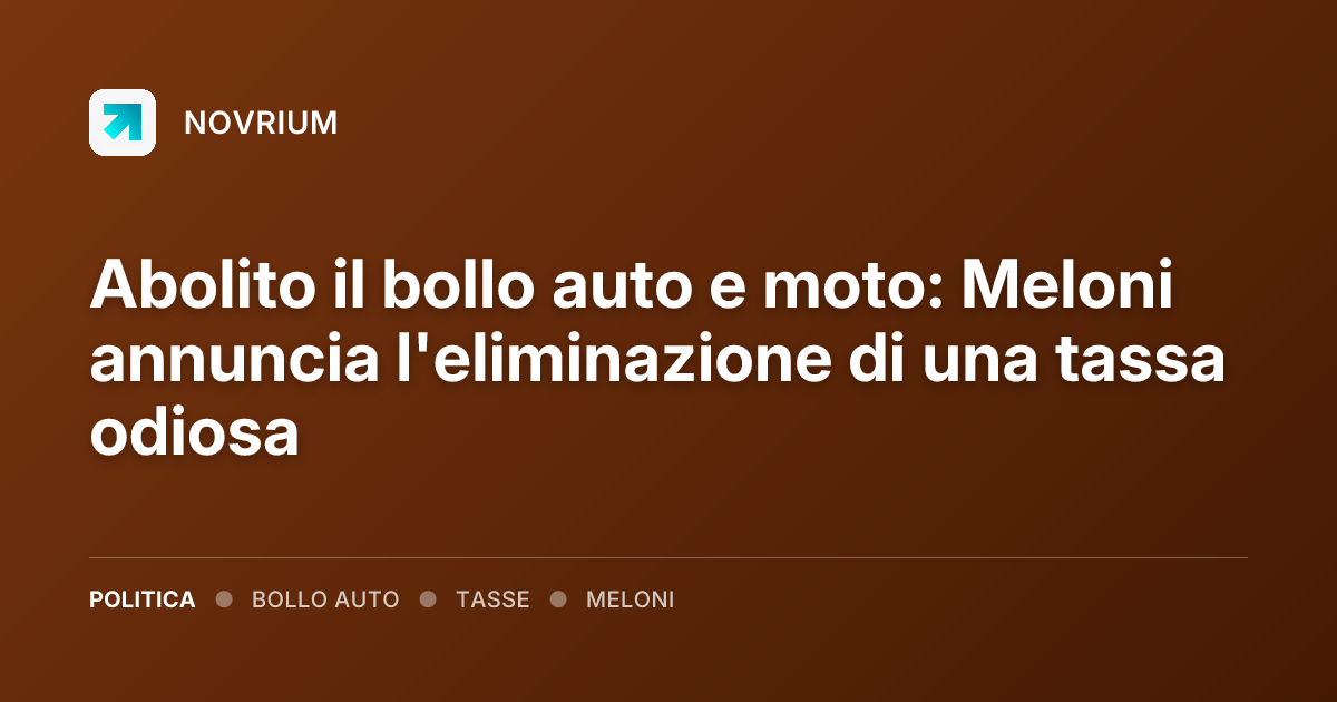 Abolito il bollo auto e moto: Meloni annuncia l'eliminazione di una tassa odiosa