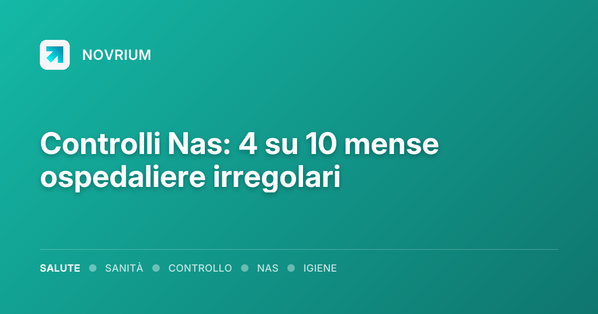 Controlli Nas: 4 su 10 mense ospedaliere irregolari