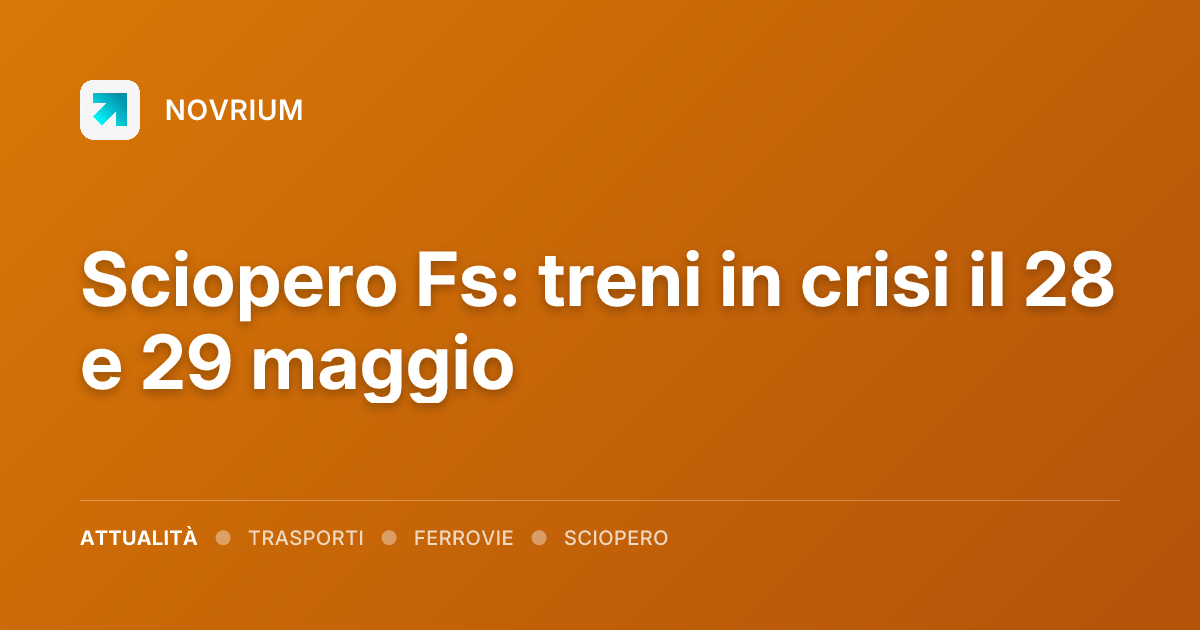 Sciopero Fs: treni in crisi il 28 e 29 maggio