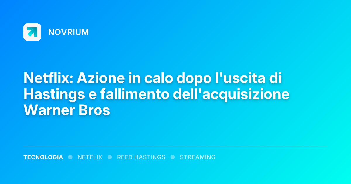Netflix: Azione in calo dopo l'uscita di Hastings e fallimento dell'acquisizione Warner Bros