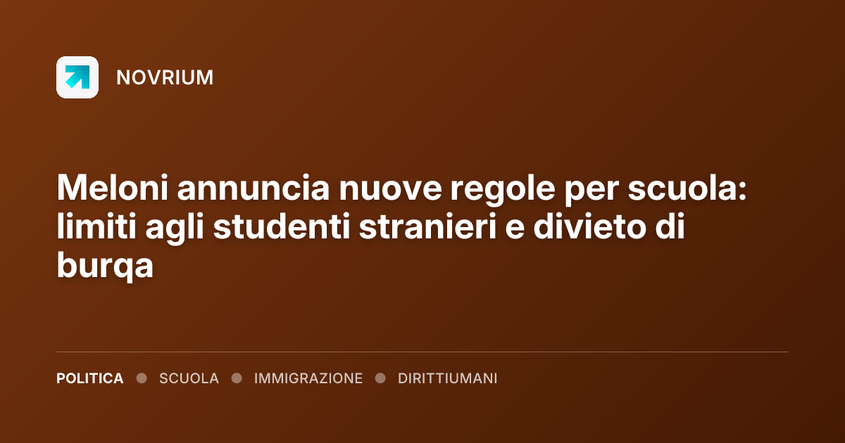 Meloni annuncia nuove regole per scuola: limiti agli studenti stranieri e divieto di burqa