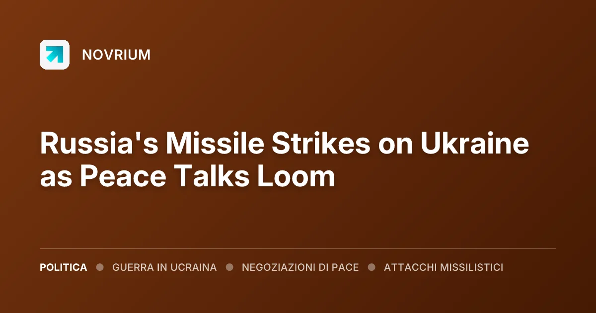 Russia's Missile Strikes on Ukraine as Peace Talks Loom