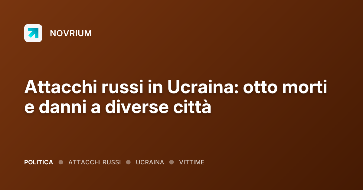 Attacchi russi in Ucraina: otto morti e danni a diverse città