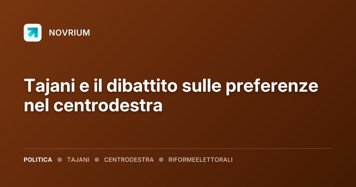 Tajani e il dibattito sulle preferenze nel centrodestra