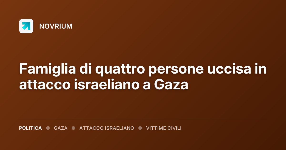 Famiglia di quattro persone uccisa in attacco israeliano a Gaza