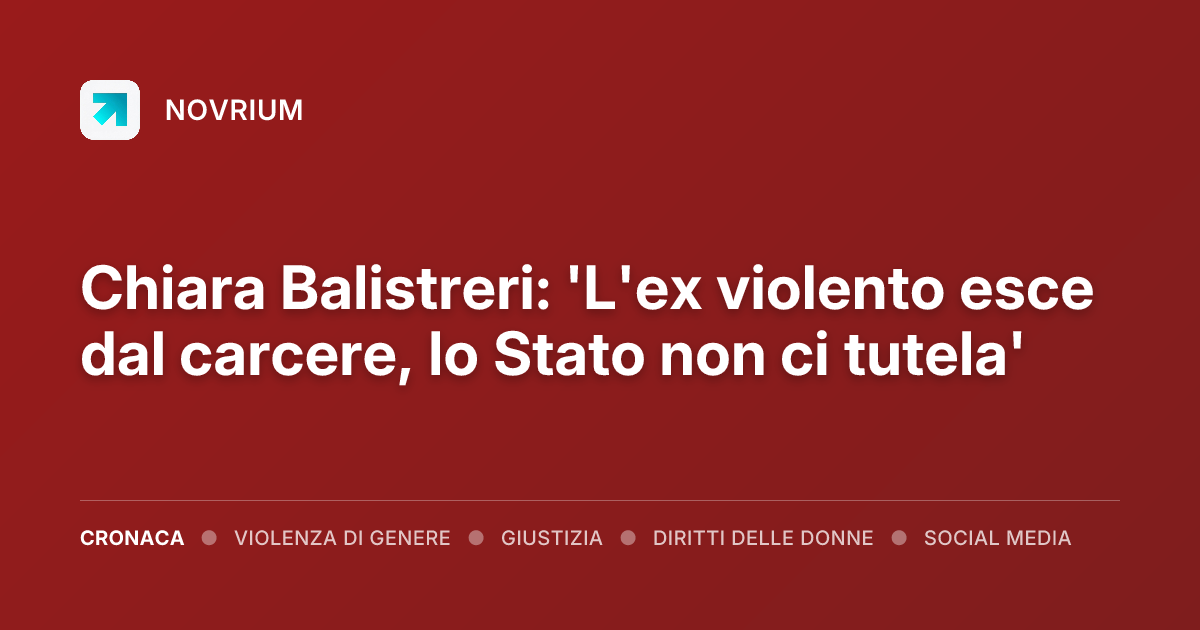 Chiara Balistreri: 'L'ex violento esce dal carcere, lo Stato non ci tutela'