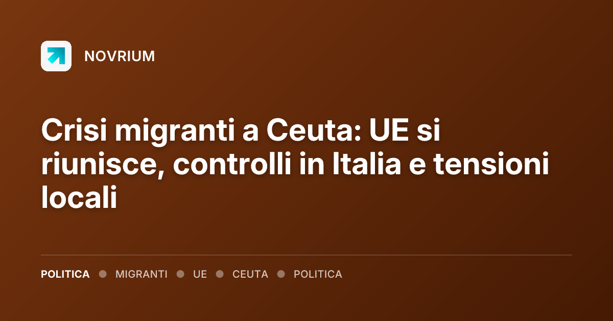 Crisi migranti a Ceuta: UE si riunisce, controlli in Italia e tensioni locali