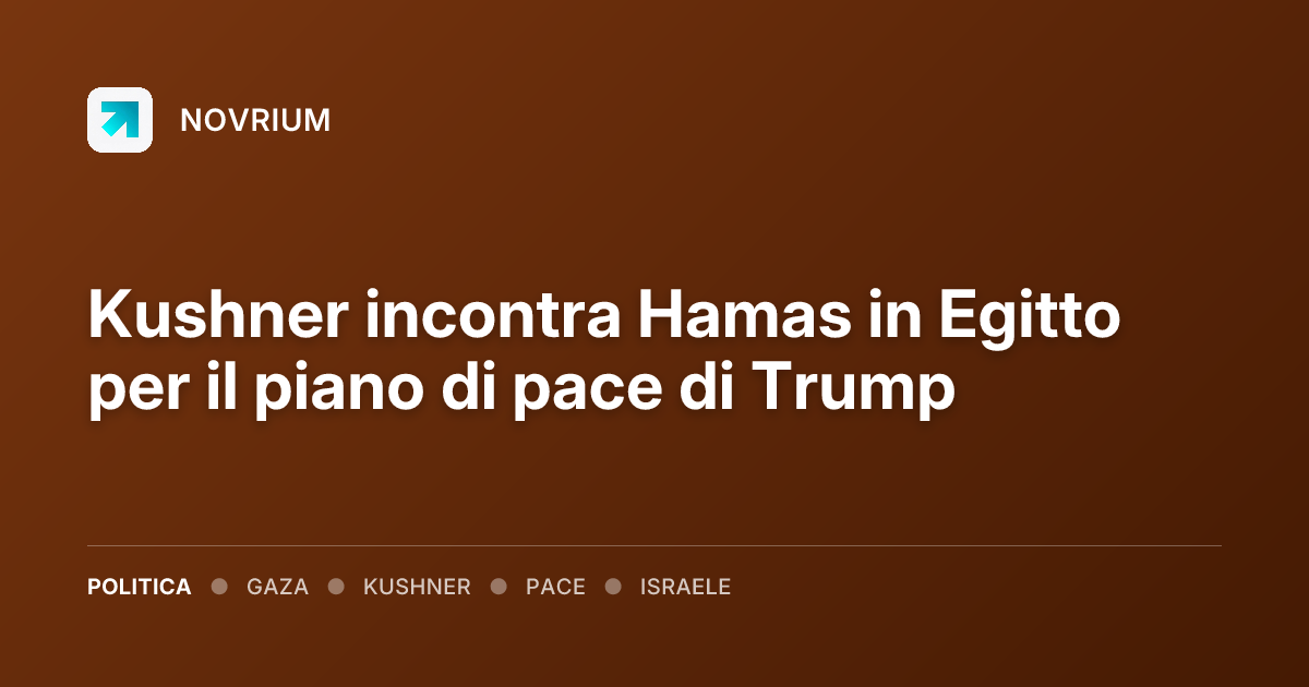 Kushner incontra Hamas in Egitto per il piano di pace di Trump