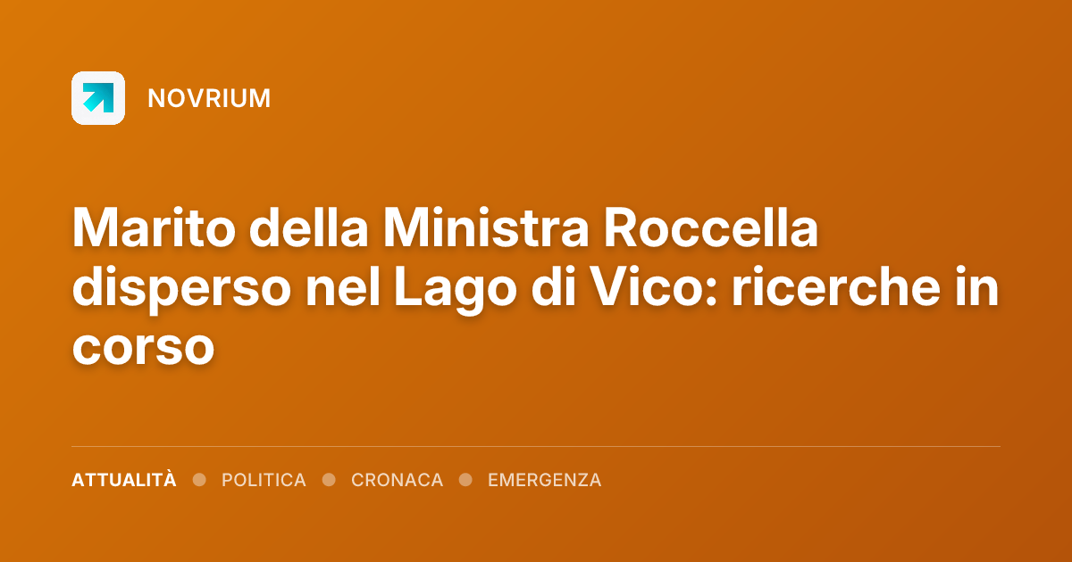 Marito della Ministra Roccella disperso nel Lago di Vico: ricerche in corso