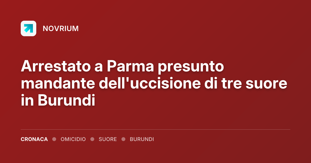 Arrestato a Parma presunto mandante dell'uccisione di tre suore in Burundi