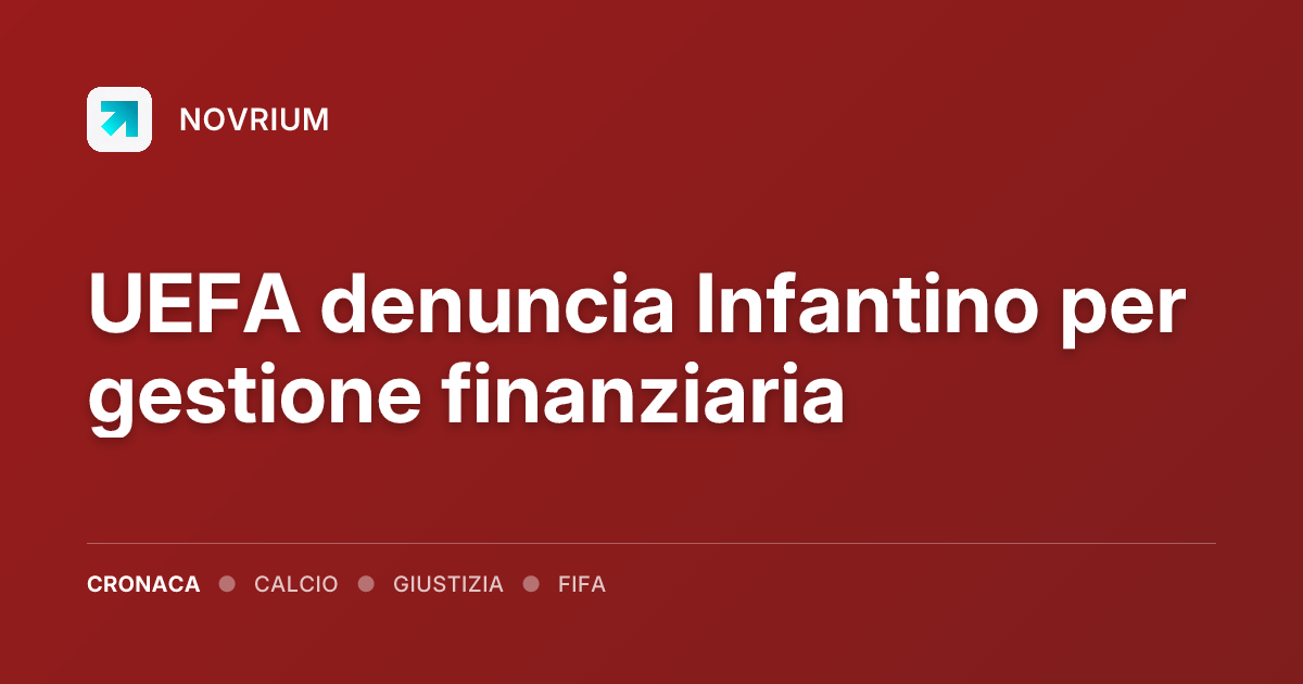 UEFA denuncia Infantino per gestione finanziaria
