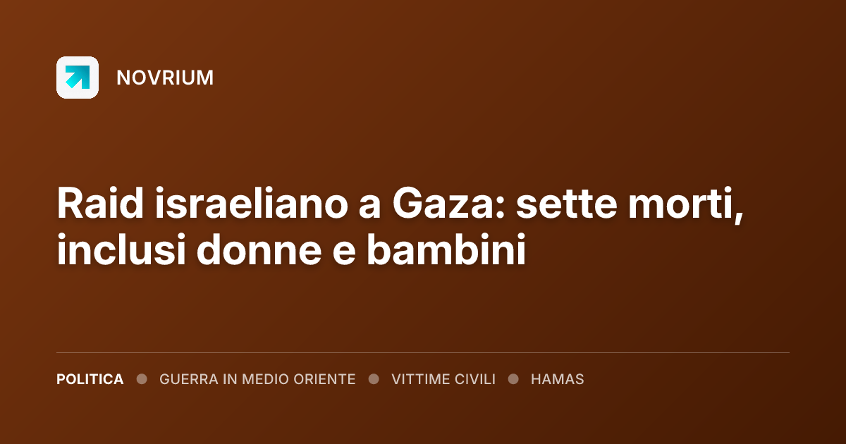 Raid israeliano a Gaza: sette morti, inclusi donne e bambini