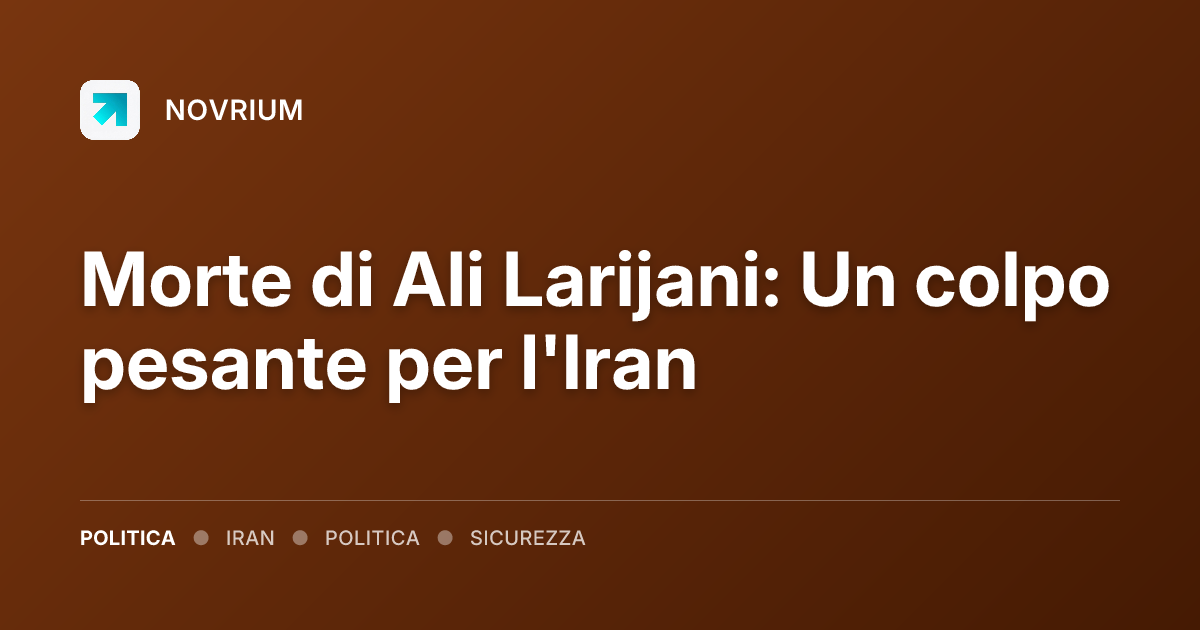Morte di Ali Larijani: Un colpo pesante per l'Iran