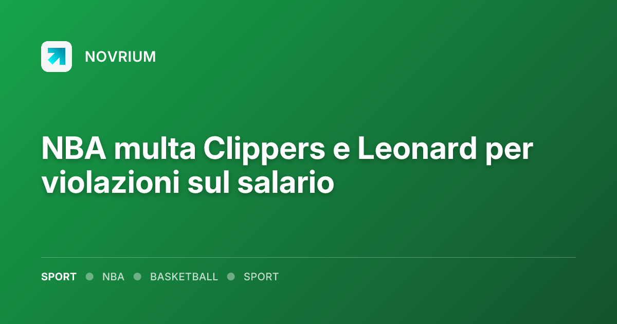 NBA multa Clippers e Leonard per violazioni sul salario