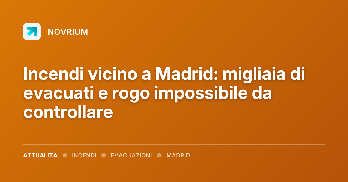 Incendi vicino a Madrid: migliaia di evacuati e rogo impossibile da controllare