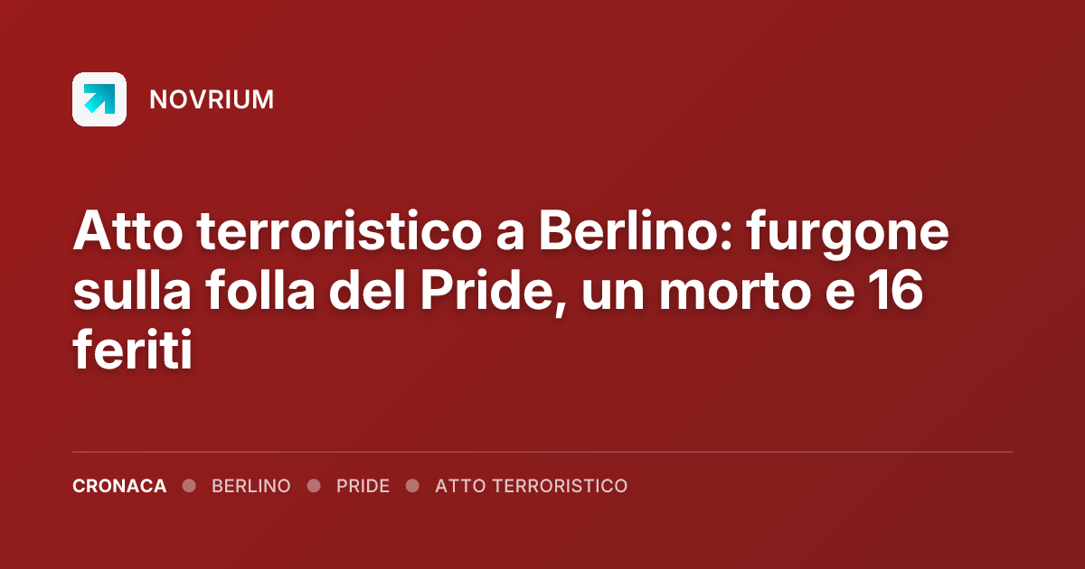 Atto terroristico a Berlino: furgone sulla folla del Pride, un morto e 16 feriti