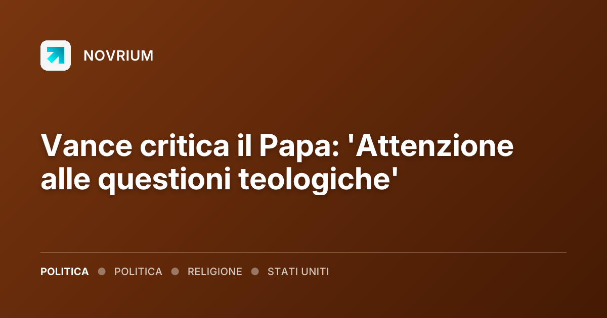 Vance critica il Papa: 'Attenzione alle questioni teologiche'