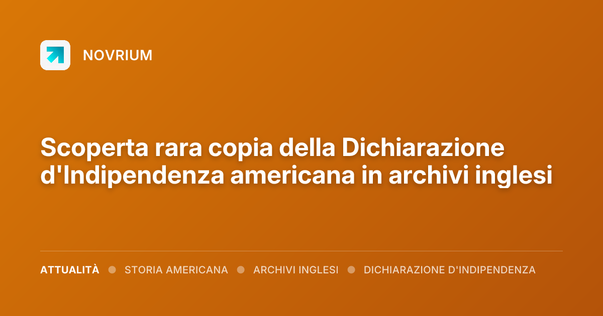 Scoperta rara copia della Dichiarazione d'Indipendenza americana in archivi inglesi