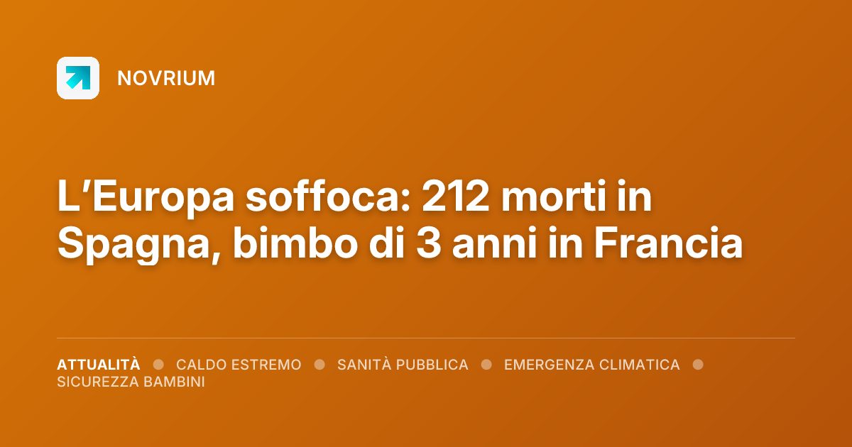 L’Europa soffoca: 212 morti in Spagna, bimbo di 3 anni in Francia