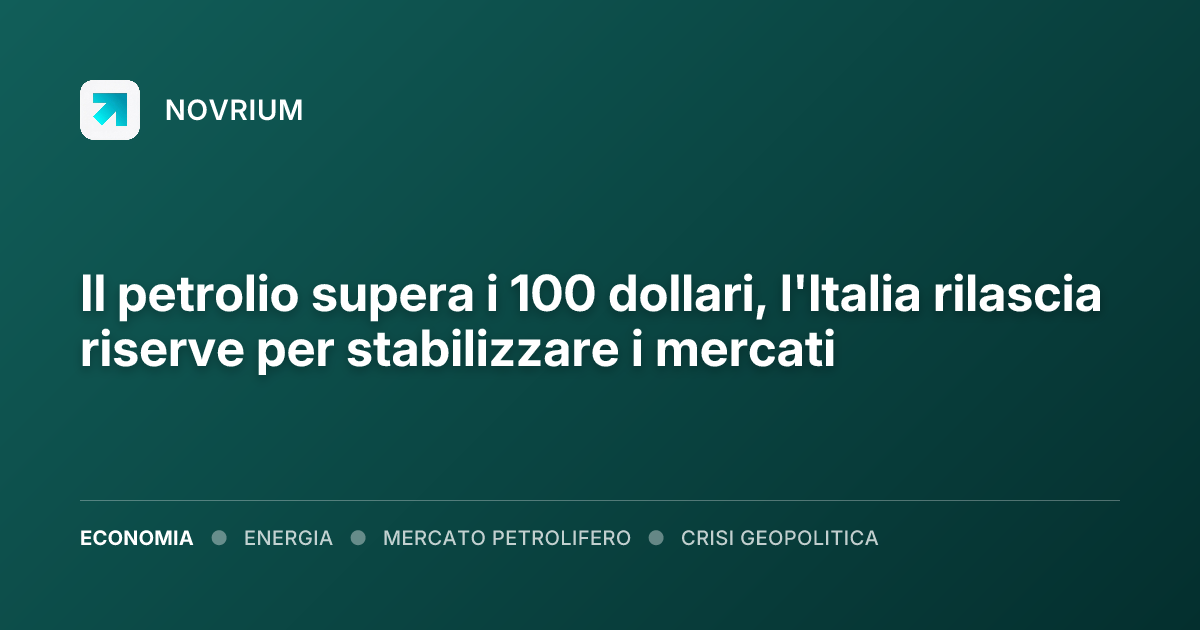 Il petrolio supera i 100 dollari, l'Italia rilascia riserve per stabilizzare i mercati