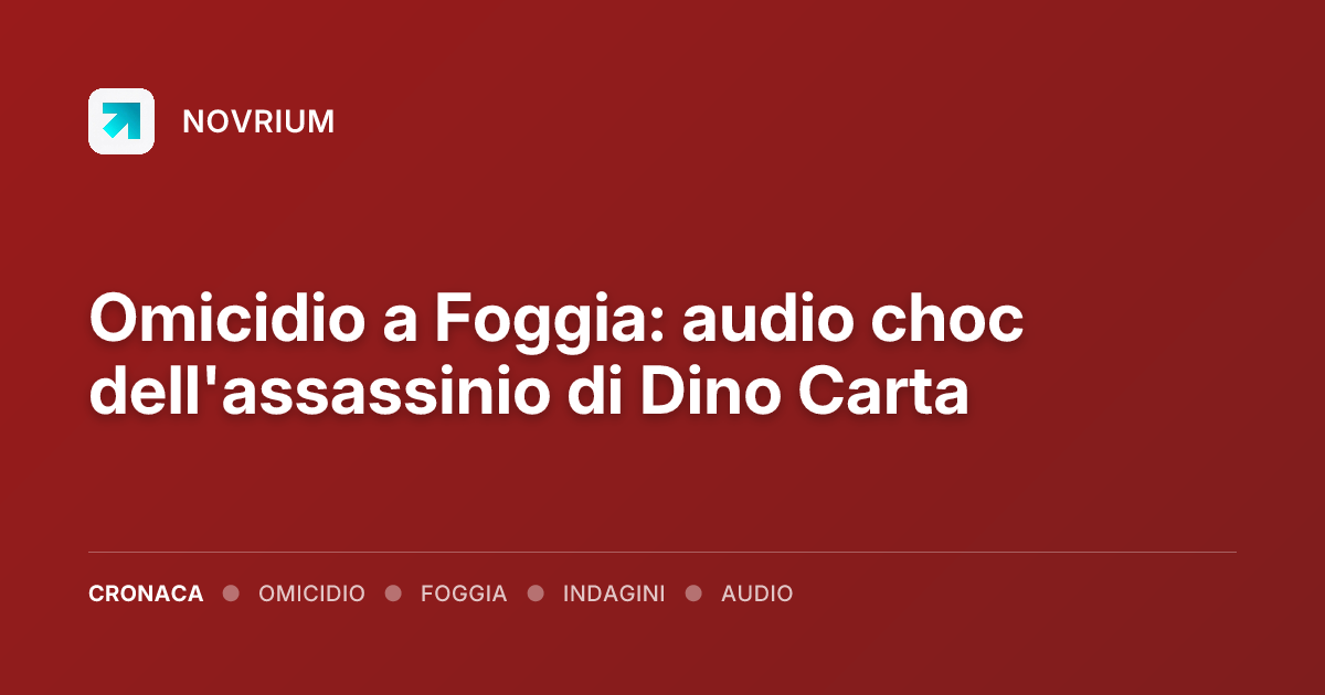 Omicidio a Foggia: audio choc dell'assassinio di Dino Carta