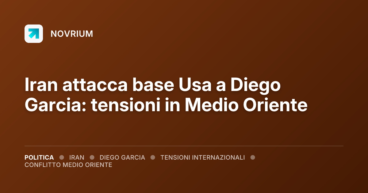 Iran attacca base Usa a Diego Garcia: tensioni in Medio Oriente