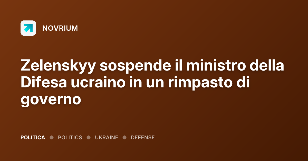 Zelenskyy sospende il ministro della Difesa ucraino in un rimpasto di governo