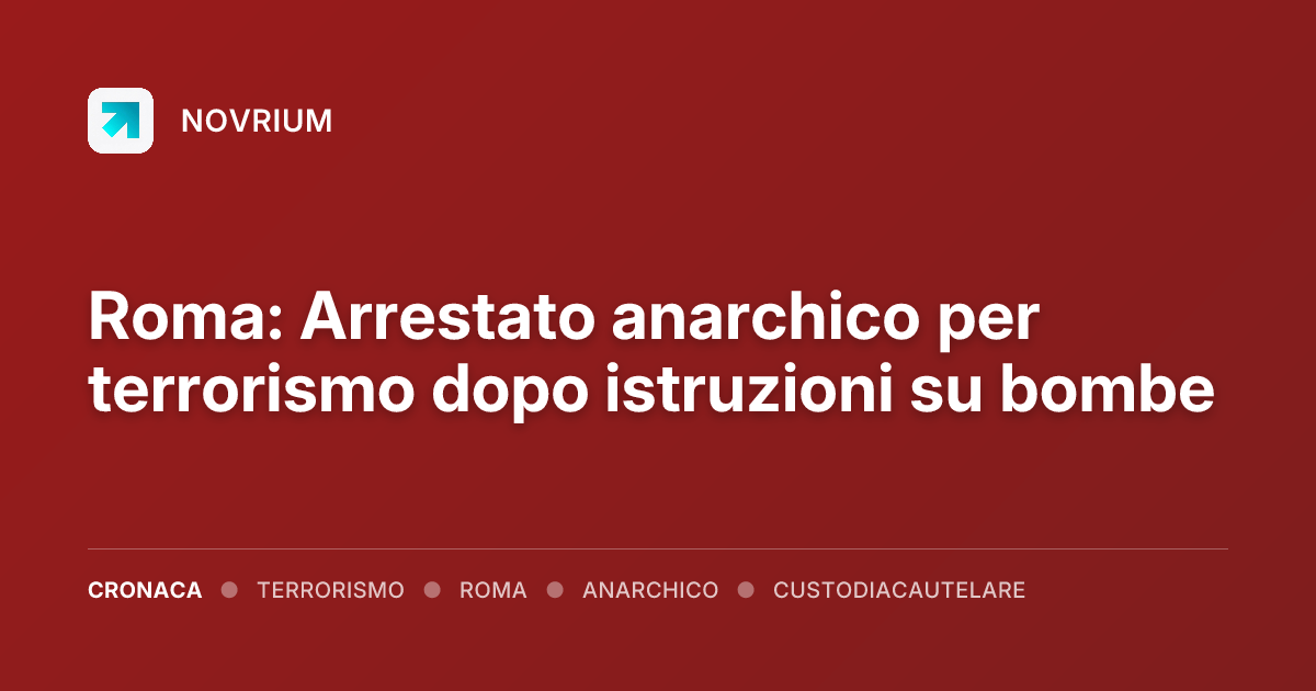Roma: Arrestato anarchico per terrorismo dopo istruzioni su bombe