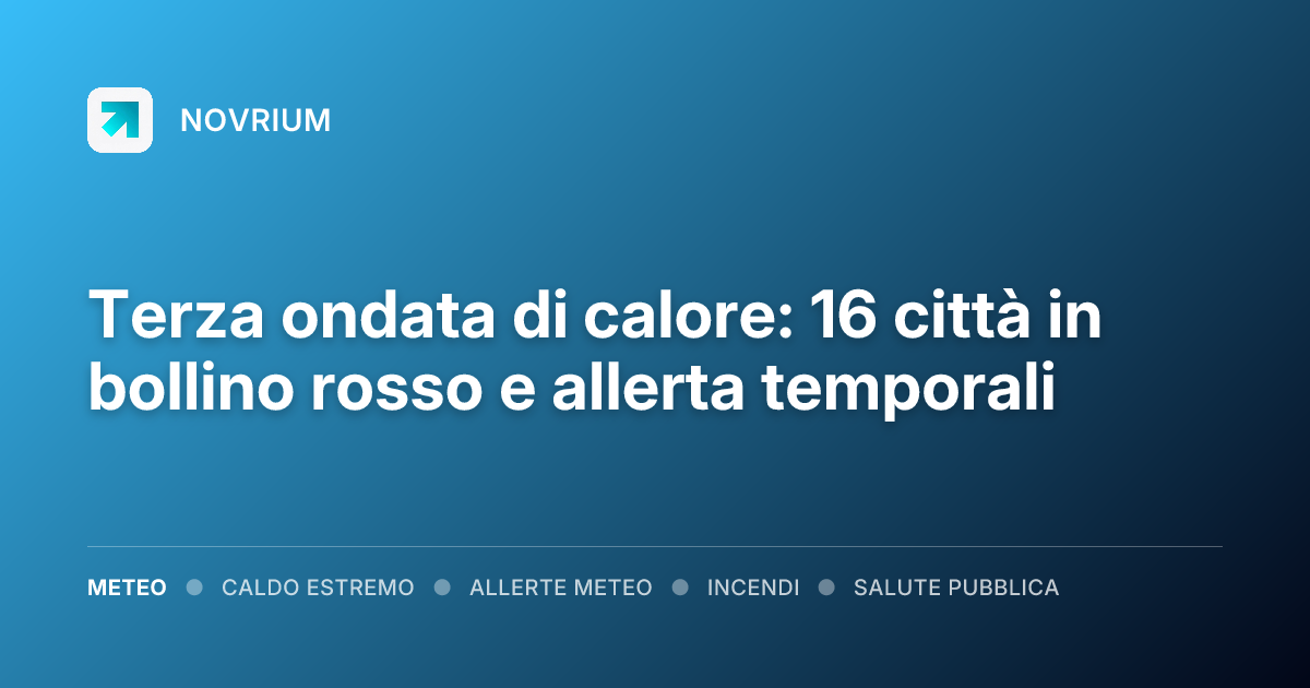 Terza ondata di calore: 16 città in bollino rosso e allerta temporali
