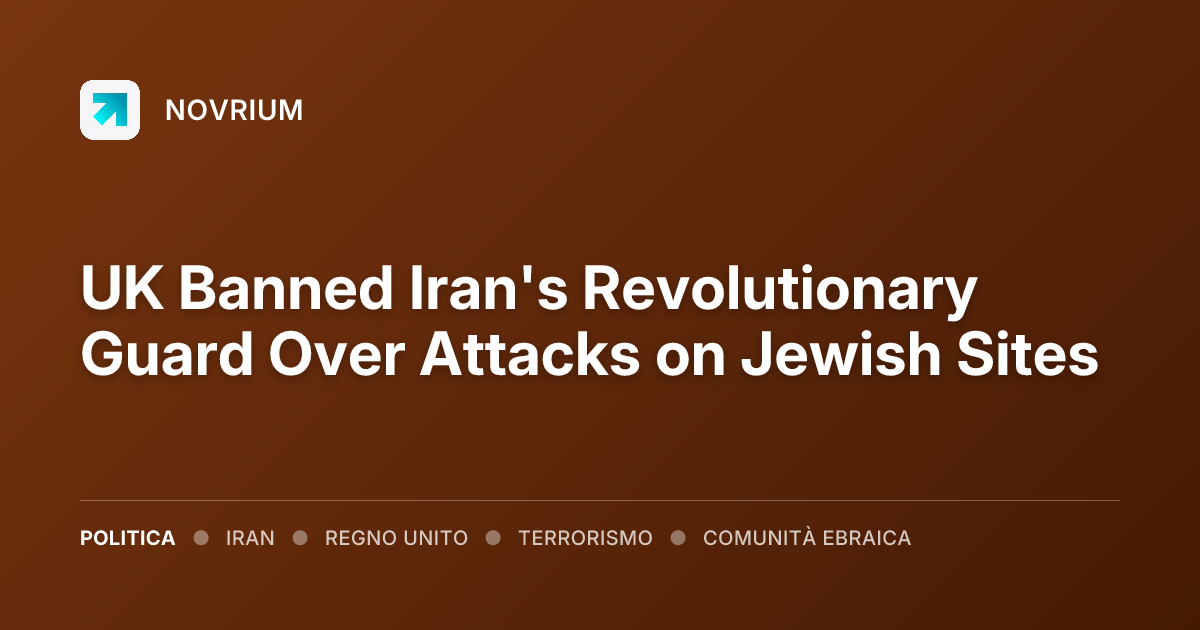 UK Banned Iran's Revolutionary Guard Over Attacks on Jewish Sites