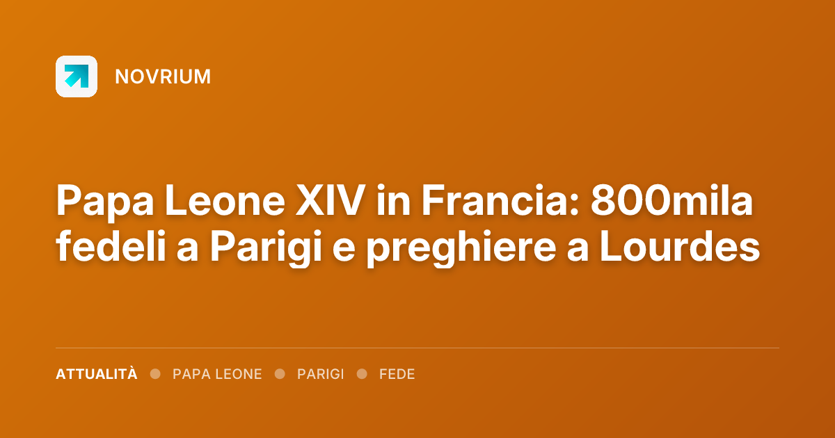 Papa Leone XIV in Francia: 800mila fedeli a Parigi e preghiere a Lourdes