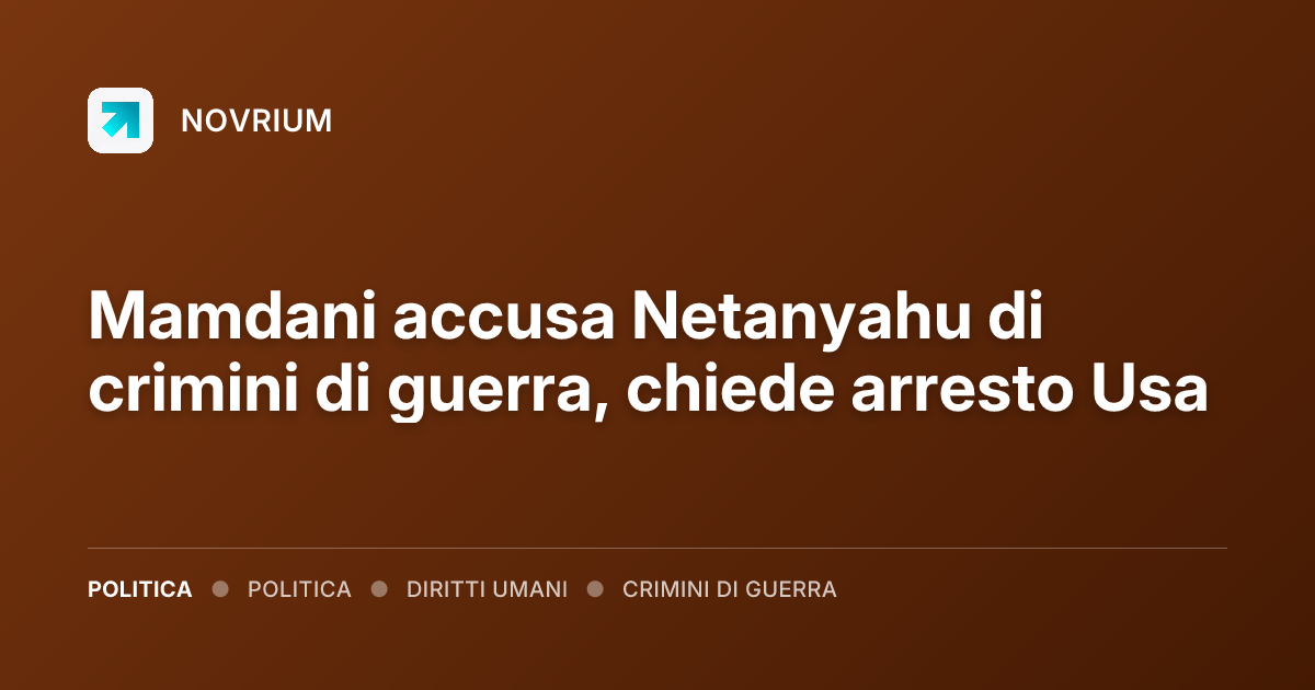Mamdani accusa Netanyahu di crimini di guerra, chiede arresto Usa