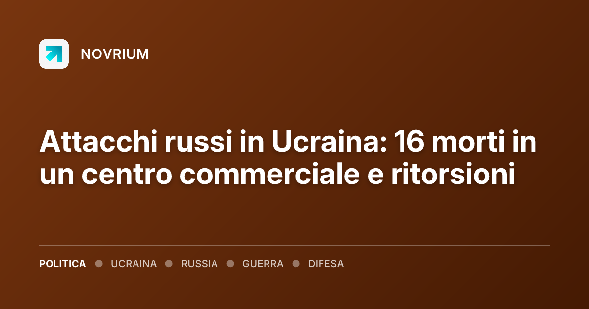 Attacchi russi in Ucraina: 16 morti in un centro commerciale e ritorsioni
