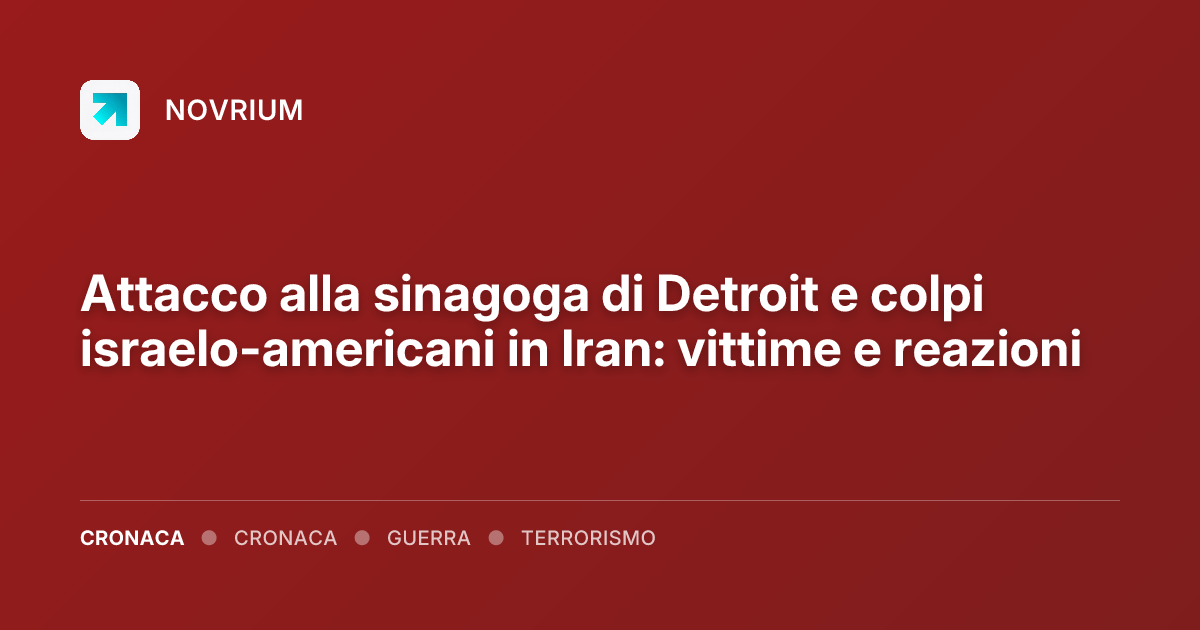 Attacco alla sinagoga di Detroit e colpi israelo-americani in Iran: vittime e reazioni