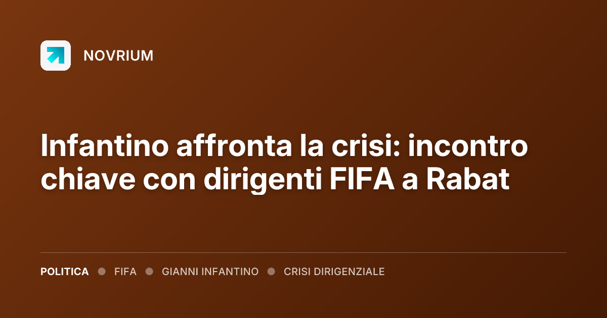 Infantino affronta la crisi: incontro chiave con dirigenti FIFA a Rabat