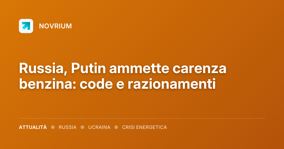 Russia, Putin ammette carenza benzina: code e razionamenti