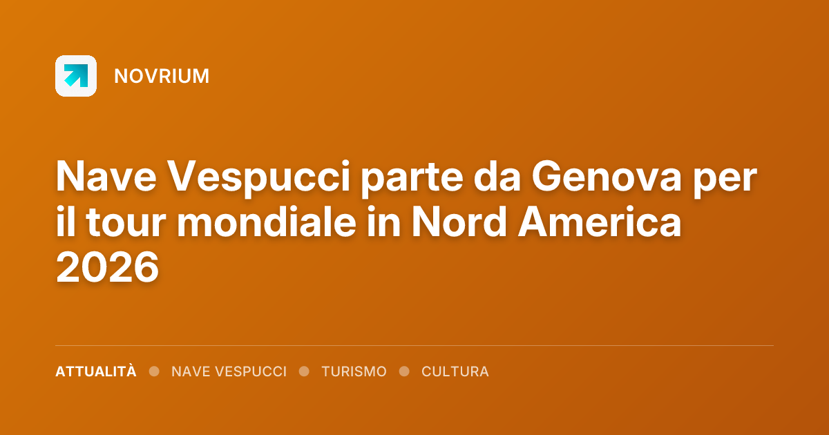 Nave Vespucci parte da Genova per il tour mondiale in Nord America 2026