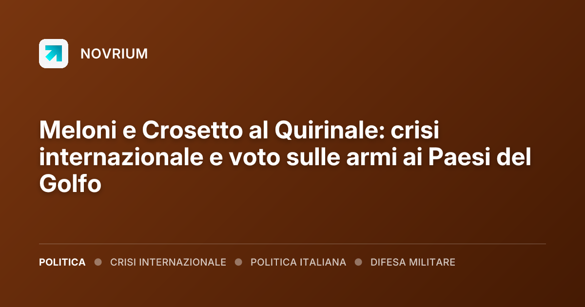 Meloni e Crosetto al Quirinale: crisi internazionale e voto sulle armi ai Paesi del Golfo