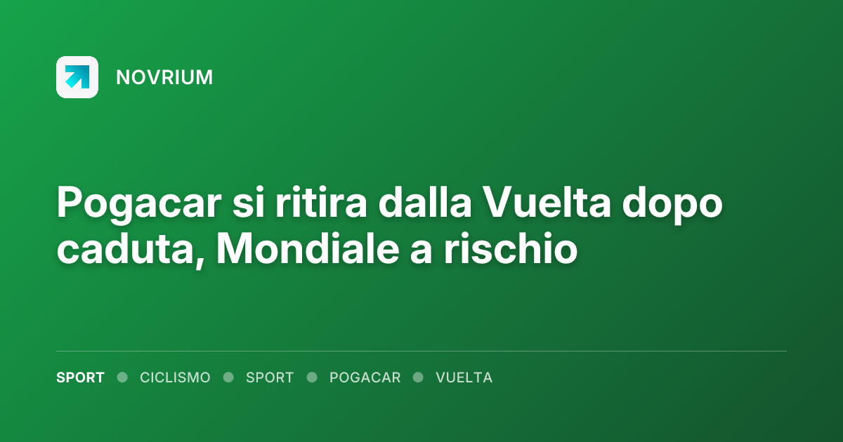 Pogacar si ritira dalla Vuelta dopo caduta, Mondiale a rischio