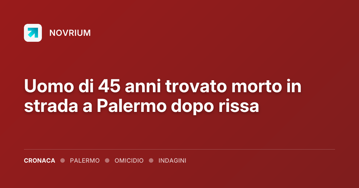 Uomo di 45 anni trovato morto in strada a Palermo dopo rissa
