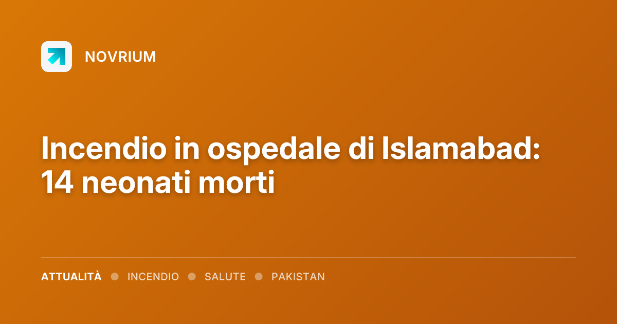 Incendio in ospedale di Islamabad: 14 neonati morti