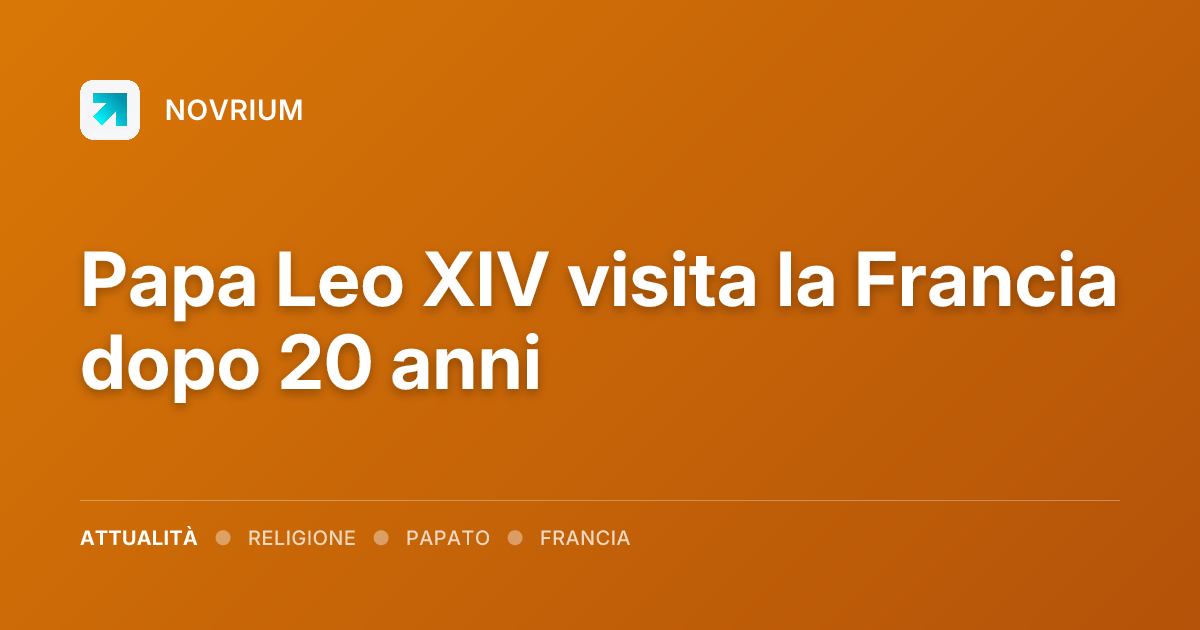 Papa Leo XIV visita la Francia dopo 20 anni