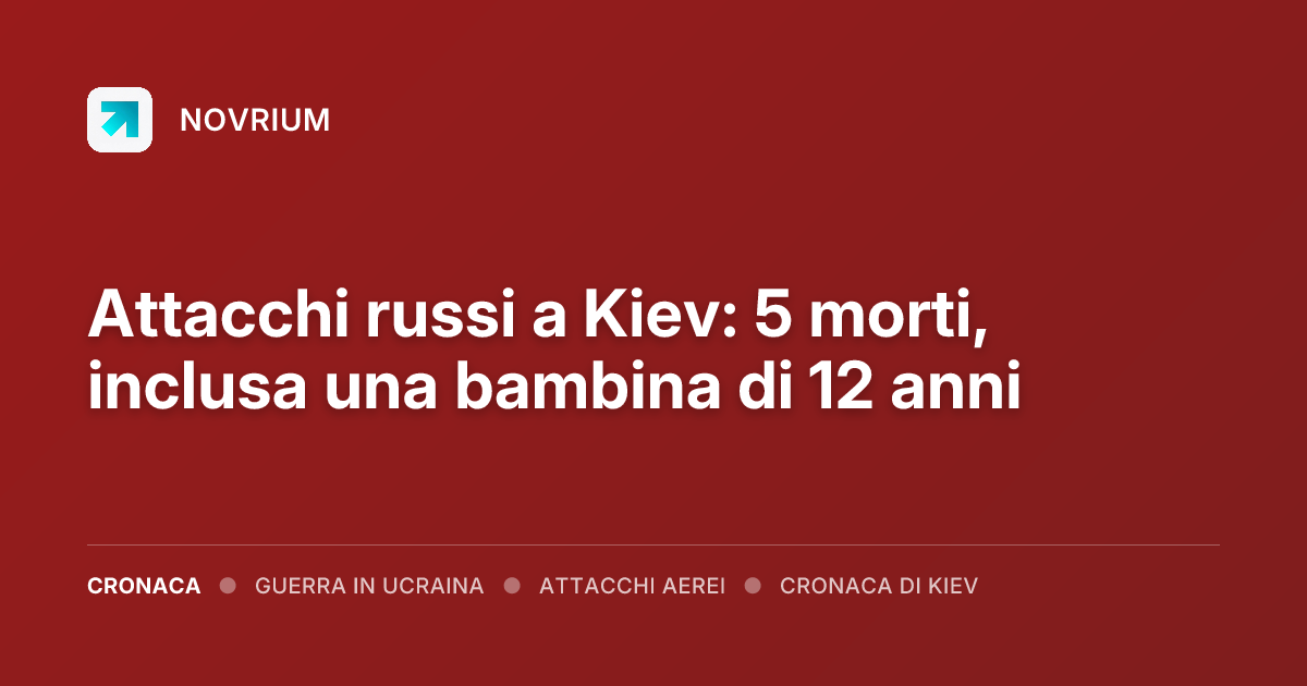 Attacchi russi a Kiev: 5 morti, inclusa una bambina di 12 anni