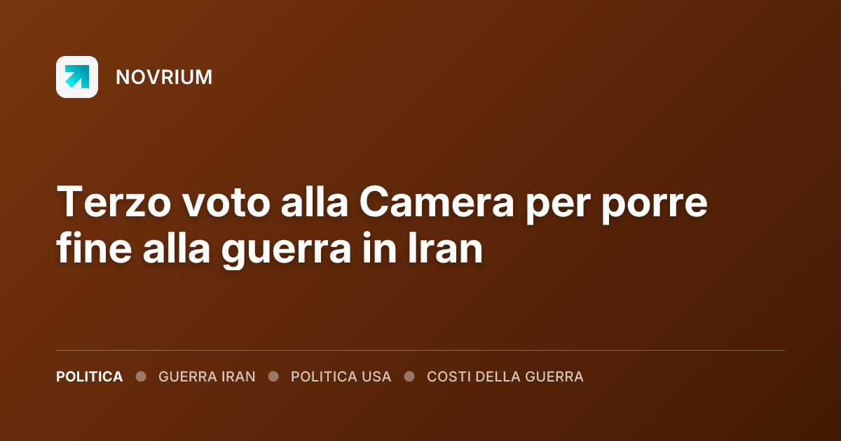 Terzo voto alla Camera per porre fine alla guerra in Iran