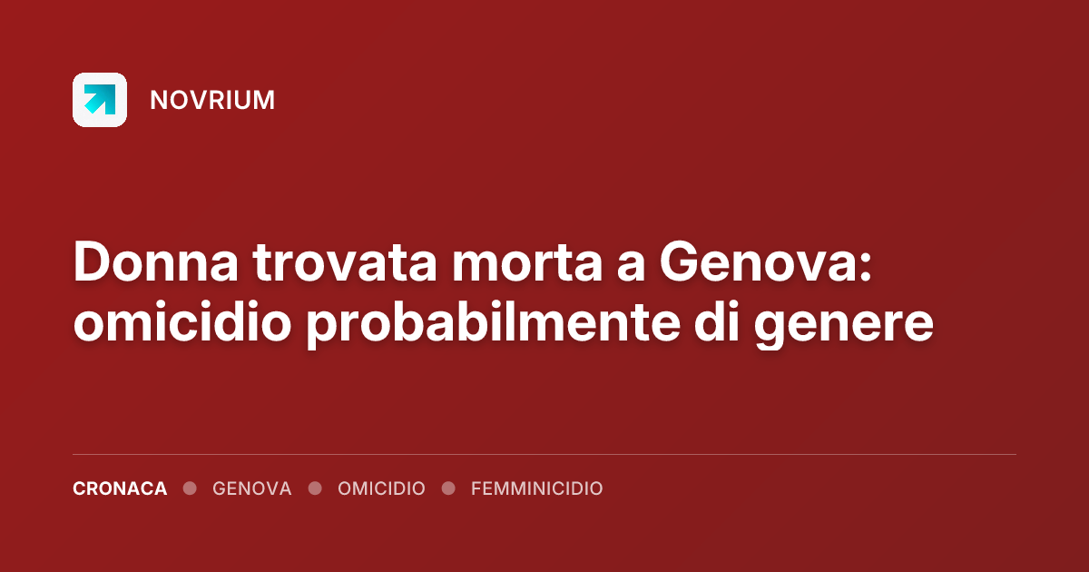 Donna trovata morta a Genova: omicidio probabilmente di genere