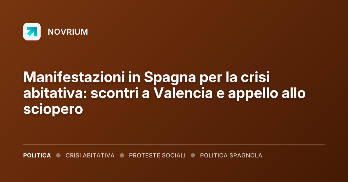 Manifestazioni in Spagna per la crisi abitativa: scontri a Valencia e appello allo sciopero