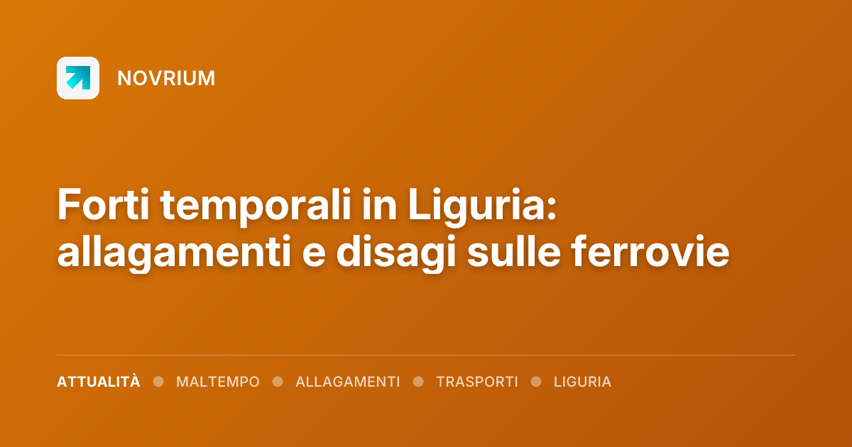 Forti temporali in Liguria: allagamenti e disagi sulle ferrovie