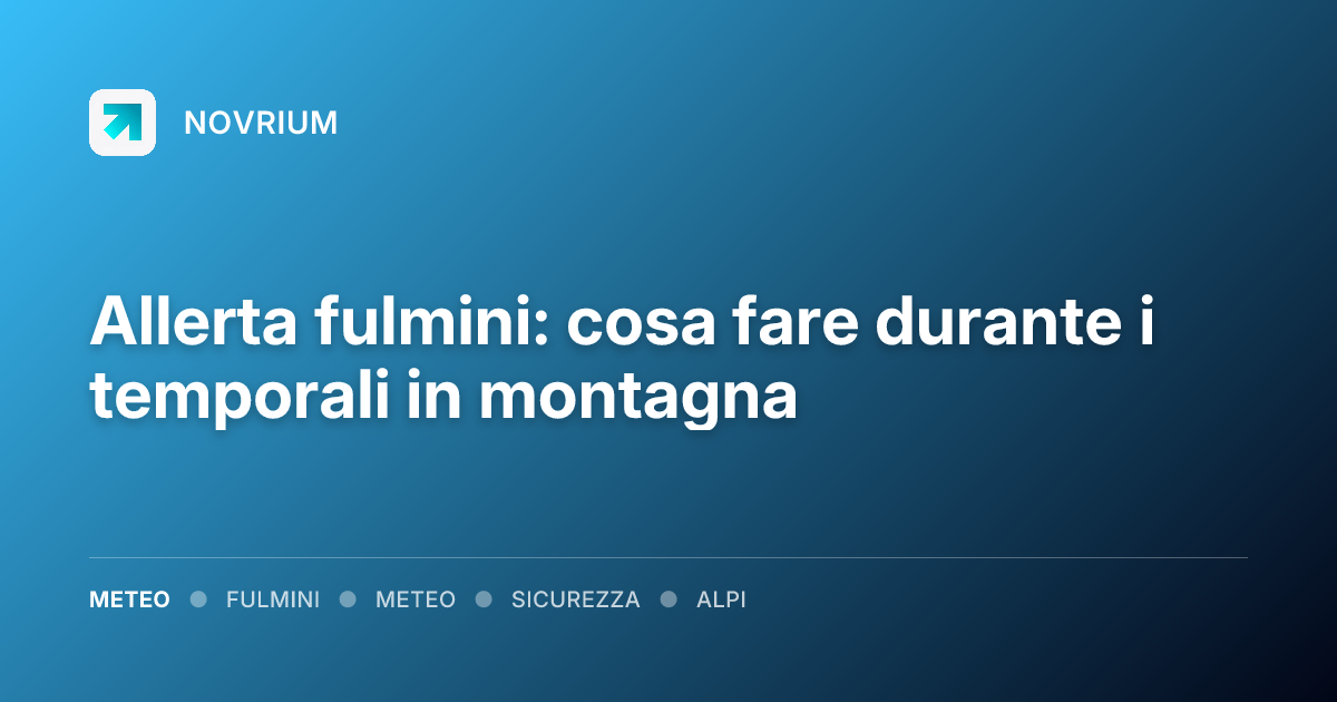 Allerta fulmini: cosa fare durante i temporali in montagna